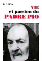 Couverture du livre « Vie et passion de Padre Pio » de R. P. Luna aux éditions Nel