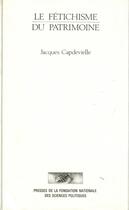 Couverture du livre « Le fetichisme du patrimoine » de Jacques Capdevielle aux éditions Presses De Sciences Po