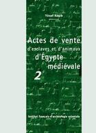 Couverture du livre « Cahiers des Annales islamologiques (CAI) Tome 28 : Actes de vente d'esclaves et d'animaux d'Égypte médiévale 2 » de Yusuf Ragib aux éditions Ifao