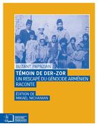 Couverture du livre « Témoin de Der-Zor ; un rescapé du génocide arménien raconte » de Buzant Papazian aux éditions Rue D'ulm
