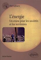 Couverture du livre « Énergie enjeux pour les sociétés et les territoires » de Michel Battiau aux éditions Ellipses