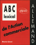 Couverture du livre « Abc lexical de l'action commerciale (allemand) » de Bruno Lieser aux éditions Ellipses