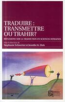 Couverture du livre « Traduire : transmettre ou trahir ? réflexions sur la traduction en sciences humaines » de Stephanie Schwerter et Jennifer K. Dick aux éditions Maison Des Sciences De L'homme