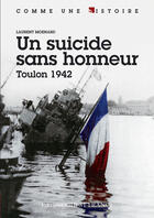 Couverture du livre « Un suicide sans honneur, Toulon 1942 » de Laurent Moenard aux éditions Editions Ouest-france