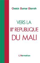 Couverture du livre « Vers la IIIe République du Mali » de Cheick Oumar Diarrah aux éditions L'harmattan