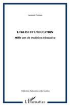 Couverture du livre « L'eglise et l'education - mille ans de tradition educative » de Laurent Cornaz aux éditions L'harmattan