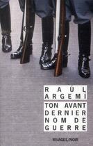 Couverture du livre « Ton avant-dernier nom de guerre » de Raul Argemi aux éditions Rivages