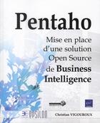 Couverture du livre « Pentaho ; mise en place d'une solution Open Source de business intelligence » de Christian Vigouroux aux éditions Eni