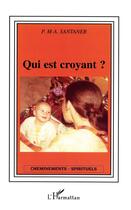 Couverture du livre « Qui est croyant ? » de P.M.A. Santaner aux éditions L'harmattan
