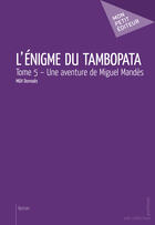 Couverture du livre « L'énigme du Tambopata t.5 » de Mgh Donnaes aux éditions Mon Petit Editeur