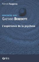 Couverture du livre « Rencontre avec : Gaetano Benedetti ; l'expérience de la psychose » de Patrick Faugeras aux éditions Eres