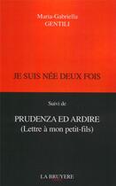 Couverture du livre « Je suis née deux fois ; prudenza ed ardire (lettre à mon petit-fils) » de Maria-Gabriella Gentili aux éditions La Bruyere