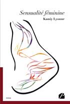 Couverture du livre « Sensualité féminine » de Kamiy Lyonne aux éditions Editions Du Panthéon