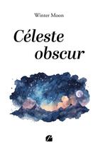 Couverture du livre « Céleste obscur » de Winter Moon aux éditions Editions Du Panthéon