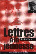 Couverture du livre « Lettres à la jeunesse (1879-1897) » de Émile Zola aux éditions Mille Et Une Nuits
