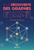 Couverture du livre « À la découverte des graphes et des algorithmes de graphes » de Christian Laforest aux éditions Edp Sciences