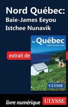 Couverture du livre « Nord Québec - Baie-James Eeyou Istchee Nunavik » de  aux éditions Ulysse