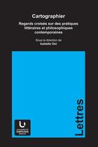 Couverture du livre « Cartographier, regards croisés sur des pratiques littéraires et philosophiques » de Isabelle Ost aux éditions Pu De Saint Louis