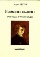 Couverture du livre « Musique de chambre chopin » de Jacques Bruyas aux éditions Cosmogone