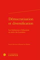 Couverture du livre « Démocratisation et diversification ; les littératures d'éducation au siècle des Lumières » de Rotraud Von Kulessa aux éditions Classiques Garnier