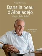 Couverture du livre « Dans la peau d'Albaladejo : rugby, feria, Bala ! » de Philippe Darmuzey aux éditions Sud Ouest Editions