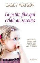 Couverture du livre « La petite fille qui criait au secours » de Casey Watson aux éditions City Editions