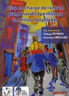 Couverture du livre « Prise en charge de l'enfant, grand handicapé moteur en milieu hospitalier » de Dominique Moulies et Philippe Peyrou aux éditions Sauramps Medical