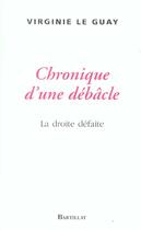 Couverture du livre « Chronique d'une debacle la droite defaite » de Virginie Le Guay aux éditions Bartillat