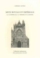 Couverture du livre « Metz royale et impériale ; la cathédrale, la mémoire et l'amnésie » de Aurelien Davrius aux éditions William Blake & Co