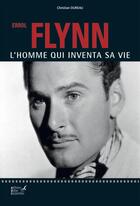 Couverture du livre « Errol Flynn ; l'homme qui inventa sa vie » de Christian Dureau aux éditions Editions Carpentier