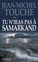 Couverture du livre « Tu n'iras pas à Samarkand » de Jean-Michel Touche aux éditions Triomphe