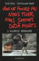 Couverture du livre « Vous ne pouvez pas nous tuer nous sommes déjà morts ; l'Algérie embrasée » de Sheherazade Hadid et Farid Alilat aux éditions Editions 1