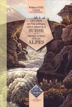 Couverture du livre « Lettres sur l'état politique, civil et naturel de la Suisse ; observations sur les Alpes » de William Coxe et Louis Ramond De Carbonnieres aux éditions Editions Des Regionalismes