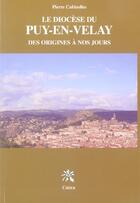 Couverture du livre « Le diocèse du Puy-en-Velay, des origines à nos jours » de Pierre Cubizolles aux éditions Creer