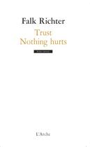 Couverture du livre « Trust ; nothing hurts » de Falk Richter aux éditions L'arche