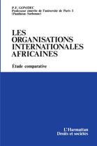 Couverture du livre « Les organisations internationales africaines ; étude comparative » de P.F. Gonidec aux éditions L'harmattan
