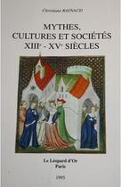 Couverture du livre « Mythes, cultures et sociétés ; XIIe - XVe siècles » de Christiane Raynaud aux éditions Le Leopard D'or