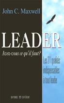 Couverture du livre « Leader, avez-vous ce qu'il faut - Les 21 qualitésindispensables à tout leader » de Maxwell John C. aux éditions Un Monde Different