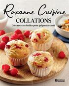 Couverture du livre « Roxanne cuisine : Collations ; Mes recettes faciles pour grignoter » de Katherine-Roxanne Veilleux aux éditions Pratico Edition