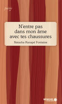 Couverture du livre « N'entre pas dans mon âme avec tes chaussures » de Natasha Kanape Fontaine aux éditions Memoire D'encrier