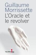 Couverture du livre « L'oracle et le revolver » de Morrissette Guillaum aux éditions Guy Saint-jean Editeur
