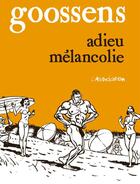 Couverture du livre « Adieu mélancolie » de Daniel Goossens aux éditions L'association