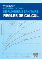 Couverture du livre « Les installations de plomberie sanitaire ; règles de calcul (2e édition) » de Yves Butet aux éditions Sogi Communication