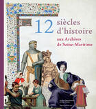 Couverture du livre « 12 siècles d'histoire aux archives de Seine-Maritime » de Vincent Maroteaux aux éditions Point De Vues