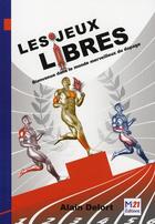 Couverture du livre « Les jeux libres ; bienvenue dans le monde merveilleux du dopage » de Alain Delort aux éditions Fyp