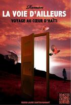 Couverture du livre « La voie d'ailleurs, voyage au coeur d'Haïti » de Marie-Laure Santos Banant aux éditions Ml Santos Banant