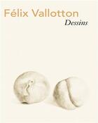 Couverture du livre « Felix Vallotton ; dessins » de Marina Ducrey aux éditions Scheidegger