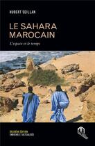 Couverture du livre « Le Sahara marocain : l'espace et le temps » de Hubert Seillan aux éditions Eddif Maroc