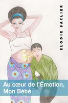 Couverture du livre « Au coeur de l'émotion, mon bébé » de Elodie Saclier aux éditions Librinova