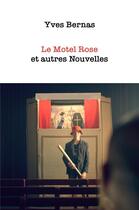 Couverture du livre « Le motel rose et autres nouvelles » de Bernas Yves aux éditions Librinova